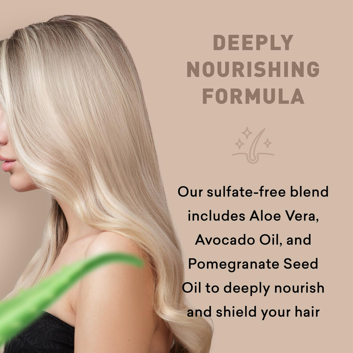 Just Nutritive oils and botanicals like pomegranate and avocado nourishing hair