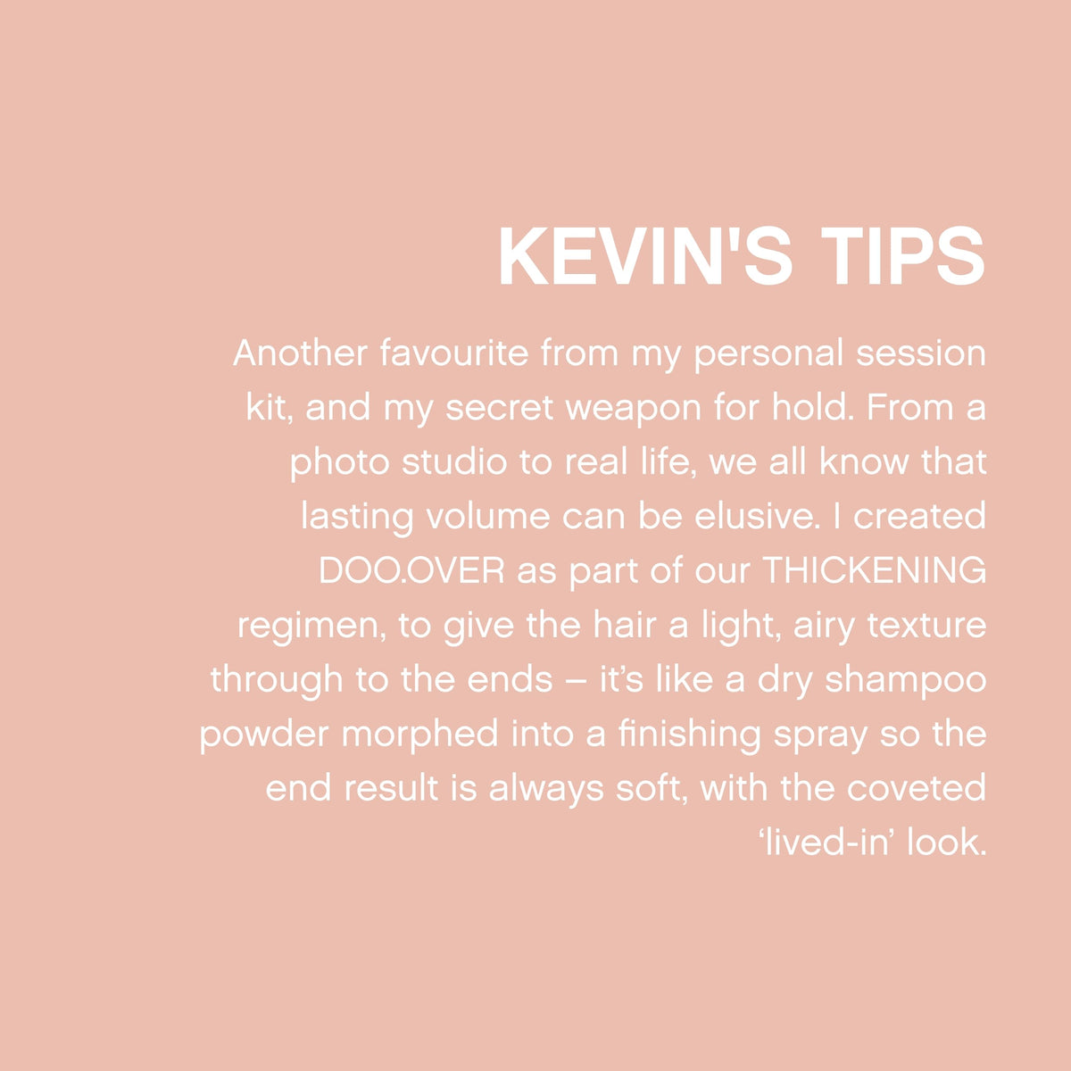 KEVIN.MURPHY DOO.OVER tapioca ingredient detail highlighting oil absorption
